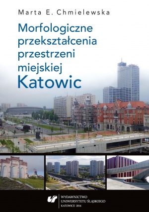 „Morfologiczne przekształcenia przestrzeni miejskiej Katowic” „Morfologiczne przekształcenia przestrzeni miejskiej Katowic”
