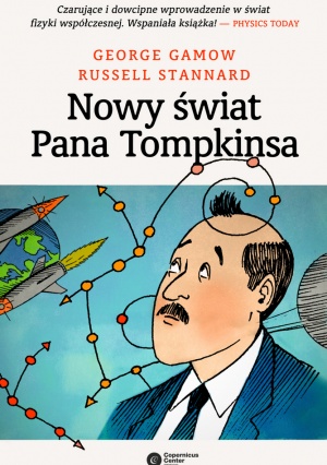 George Gamow, Russell Stannard: „Nowy świat Pana Tompkinsa”, Kraków 2017 George Gamow, Russell Stannard: „Nowy świat Pana Tompkinsa”, Kraków 2017