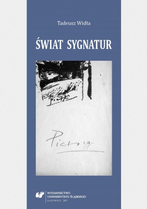 Tadeusz Widła, Świat sygnatur, Wydawnictwo Uniwersytetu Śląskiego, Katowice 2017. Tadeusz Widła, Świat sygnatur, Wydawnictwo Uniwersytetu Śląskiego, Katowice 2017.