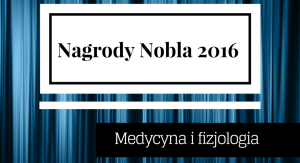 Nagrody Nobla 2016 – medycyna i fizjologia