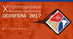 X Ogólnopolskie Warsztaty Geofizyczne „Geosfera 2017”