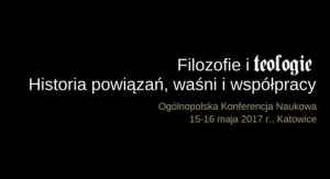 ogólnopolska konferencja naukowa pt. „Filozofie i teologie. Historia powiązań, waśni i współpracy"