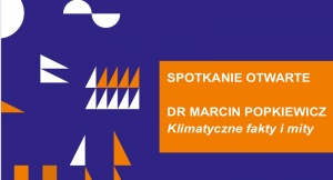 „Klimatyczne fakty i mity”. Spotkanie z dr. Marcinem Popkiewicze