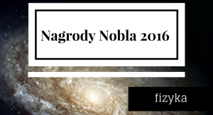 Nagrody Nobla 2016 – fizyka