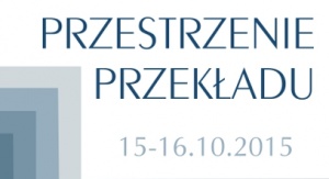 Interdyscyplinarna konferencja pt. „Przestrzenie przekładu 2015”