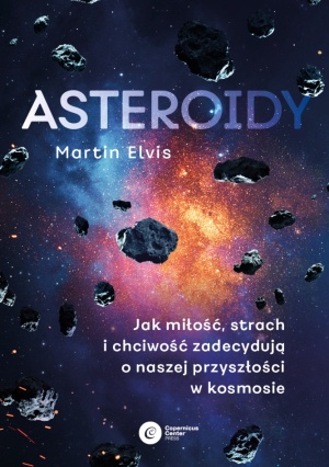 Martin Elvis, "Asteroidy. Jak miłość, strach i chciwość zadecydują o naszej przyszłości w kosmosie", Copernicus Center Press, Kraków 2022.