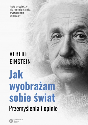 Albert Einstein, "Jak wyobrażam sobie świat. Przemyślenia i opinie", tł. i oprac. Tomasz Lanczewski, Kraków 2018.