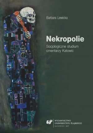 Barbara Lewicka: "Nekropolie. Socjologiczne studium cmentarzy Katowic", Katowice 2017.