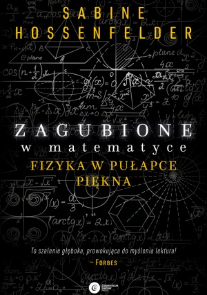 Sabine Hossenfelder: "Zagubione w matematyce. Fizyka w pułapce piękna", tł. Tomasz Miller,  Copernicus Center Press, Kraków 2019.