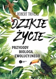 Robert Trivers: Dzikie życie. Przygody biologa ewolucyjnego