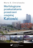 „Morfologiczne przekształcenia przestrzeni miejskiej Katowic”