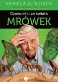 Edward O. Wilson, tł. Szymon Drobniak: Opowieści ze świata mrówek, Kraków 2021 Okładka książki „Opowieści ze świata mrówek”