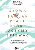 Daniel Tammet, "Słowa są jak ptaki, które uczymy śpiewać", Copernicus Center Press, Kraków 2022.
